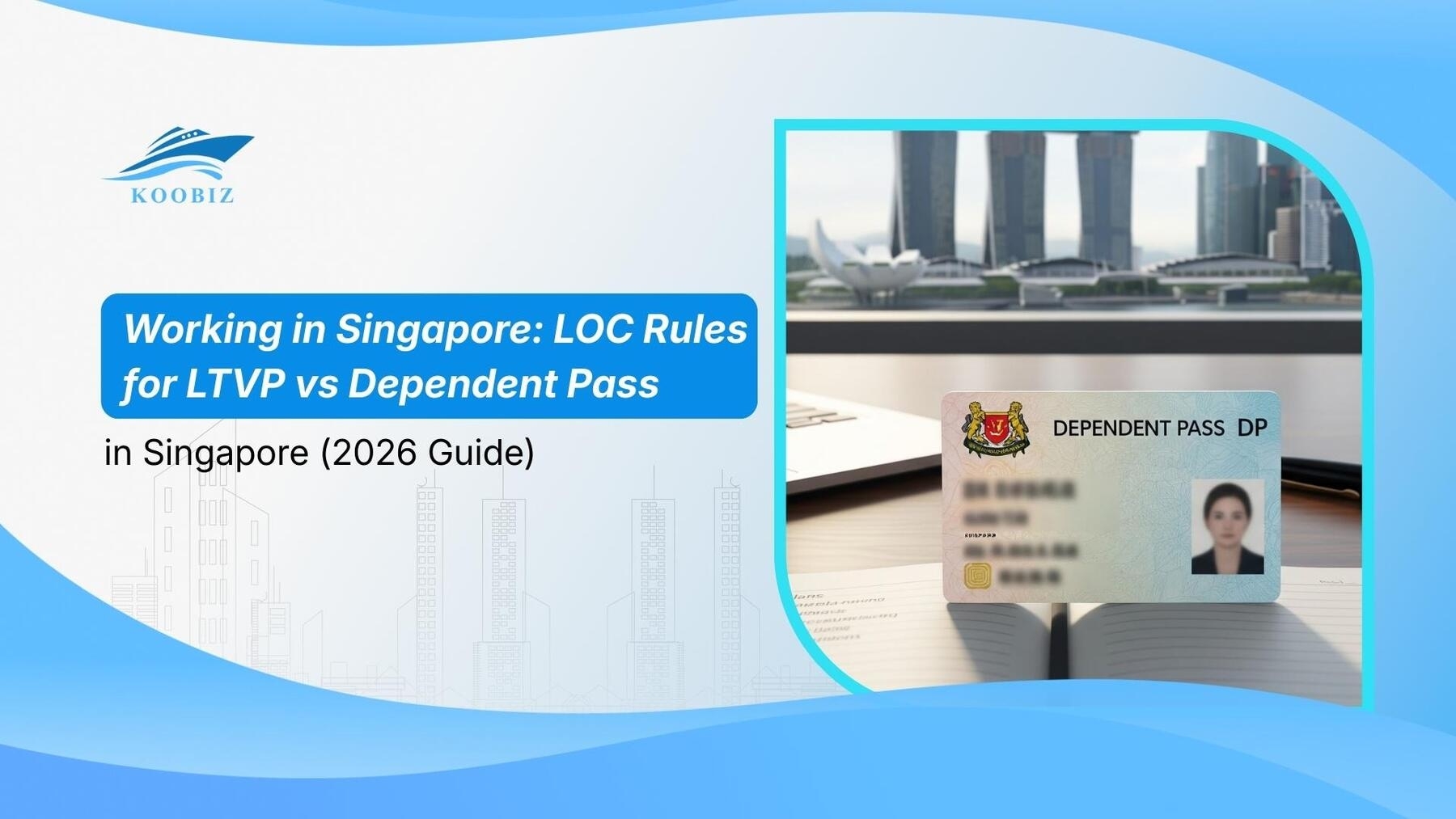 Working in Singapore: LOC Rules for LTVP vs Dependent Pass in Singapore (2026 Guide)